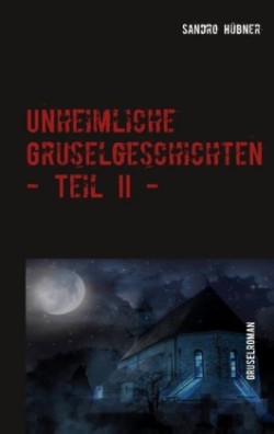 Unheimliche Gruselgeschichten - Teil II -