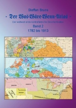 Was-Wäre-Wenn-Atlas - Band 2 - 1782 bis 1913