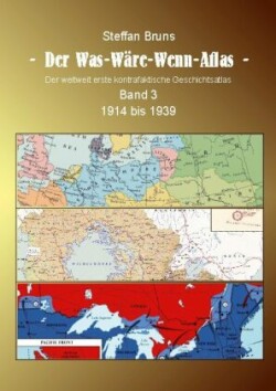 Was-Wäre-Wenn-Atlas - Band 3 - 1914 bis 1939