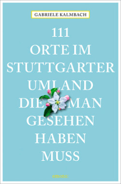 111 Orte im Stuttgarter Umland, die man gesehen haben muss