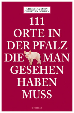 111 Orte in der Pfalz, die man gesehen haben muss