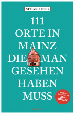 111 Orte in Mainz, die man gesehen haben muss