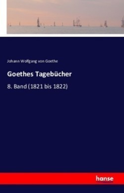 Goethes Tagebücher 8. Band (1821 bis 1822)