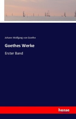 Goethes Werke Erster Band