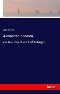 Alexander in Indien ein Trauerspiel von funf Aufzugen