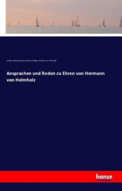 Ansprachen und Reden zu Ehren von Hermann von Helmholz