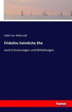 Fridolins heimliche Ehe nach Erinnerungen und Mitteilungen