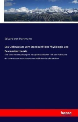 Unbewusste vom Standpunkt der Physiologie und Descendenztheorie