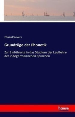 Grundzüge der Phonetik Zur Einfuhrung in das Studium der Lautlehre der indogermanischen Sprachen