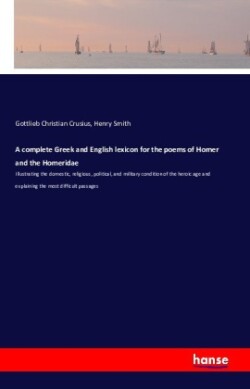 complete Greek and English lexicon for the poems of Homer and the Homeridae