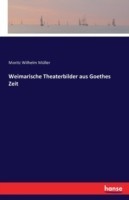 Weimarische Theaterbilder aus Goethes Zeit