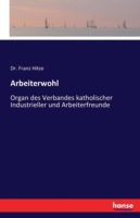 Arbeiterwohl Organ des Verbandes katholischer Industrieller und Arbeiterfreunde