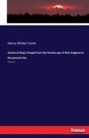 Annals of King's Chapel from the Puritan age of New England to the present day