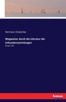 Wegweiser durch die Literatur der Urkundensammlungen Erster Teil