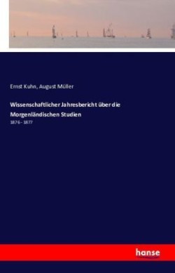 Wissenschaftlicher Jahresbericht über die Morgenländischen Studien