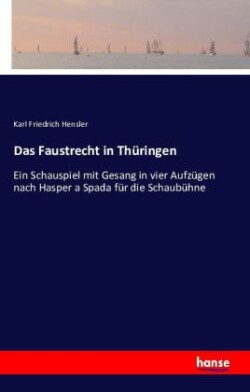 Faustrecht in Thüringen Ein Schauspiel mit Gesang in vier Aufzugen nach Hasper a Spada fur die Schaubuhne