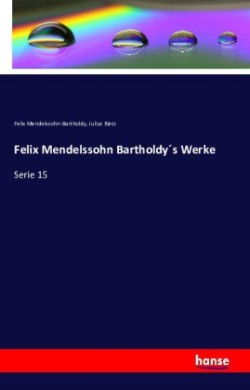 Felix Mendelssohn Bartholdy´s Werke