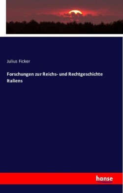 Forschungen zur Reichs- und Rechtgeschichte Italiens