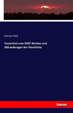 Verzeichnis von 9307 Werken und Abhandlungen der Geschichte