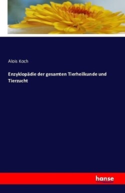 Enzyklopädie der gesamten Tierheilkunde und Tierzucht