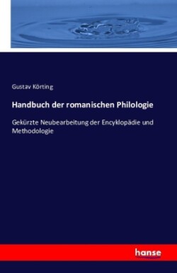 Handbuch der romanischen Philologie Gekurzte Neubearbeitung der Encyklopadie und Methodologie