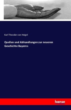 Quellen und Abhandlungen zur neueren Geschichte Bayerns