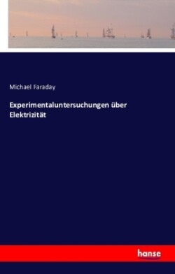 Experimentaluntersuchungen über Elektrizität