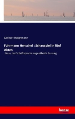 Fuhrmann Henschel Schauspiel in funf Akten: Neue, der Schriftsprache angenaherte Fassung