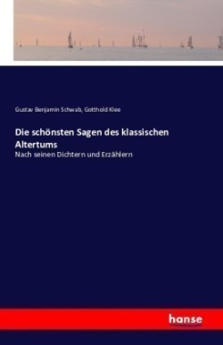 schönsten Sagen des klassischen Altertums Nach seinen Dichtern und Erzahlern