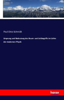 Ursprung und Bedeutung des Raum- und Zeitbegriffs im Lichte der modernen Physik