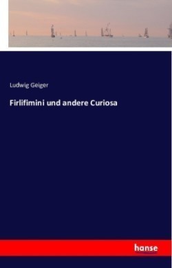 Firlifimini und andere Curiosa