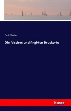 falschen und fingirten Druckorte