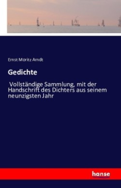 Gedichte Vollstandige Sammlung, mit der Handschrift des Dichters aus seinem neunzigsten Jahr