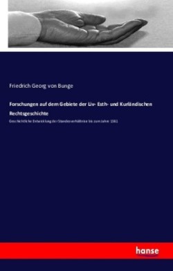 Forschungen auf dem Gebiete der Liv- Esth- und Kurländischen Rechtsgeschichte