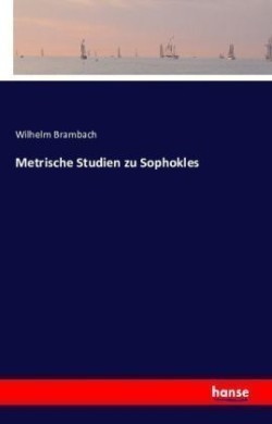 Metrische Studien zu Sophokles