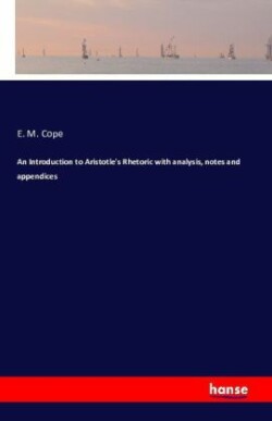 Introduction to Aristotle's Rhetoric with analysis, notes and appendices