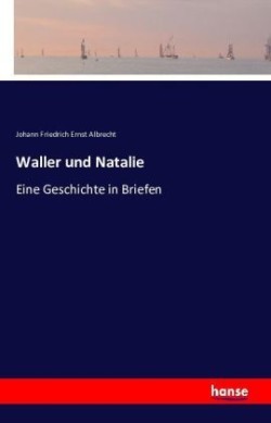 Waller und Natalie Eine Geschichte in Briefen