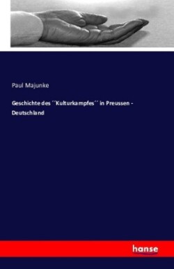 Geschichte des 'Kulturkampfes' in Preussen - Deutschland