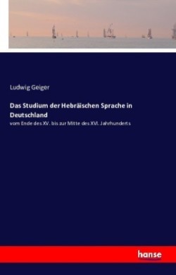 Studium der Hebr�ischen Sprache in Deutschland vom Ende des XV. bis zur Mitte des XVI. Jahrhunderts