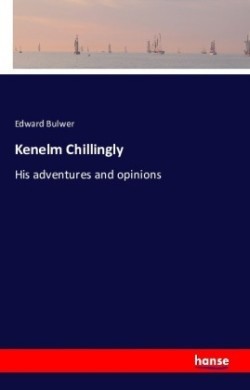 Kenelm Chillingly His adventures and opinions