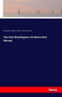 Irish Washingtons At Home And Abroad