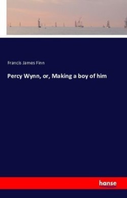 Percy Wynn, or, Making a boy of him