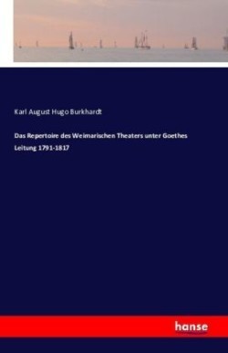 Repertoire des Weimarischen Theaters unter Goethes Leitung 1791-1817