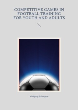 Competitive games in football training for youth and adults