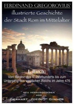 Ferinand Gregorovius' illustrierte Geschichte der Stadt Rom im Mittelalter, I. Buch