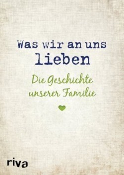 Was wir an uns lieben - Die Geschichte unserer Familie