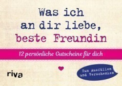 Was ich an dir liebe, beste Freundin - 12 persönliche Gutscheine für dich