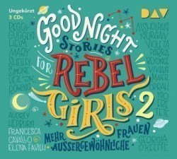 Good Night Stories for Rebel Girls - Mehr außergewöhnliche Frauen, 3 Audio-CDs