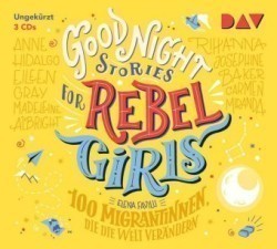 Good Night Stories for Rebel Girls - Teil 3: 100 Migrantinnen, die die Welt verändern, 3 Audio-CD