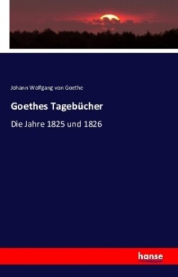 Goethes Tagebücher Die Jahre 1825 und 1826